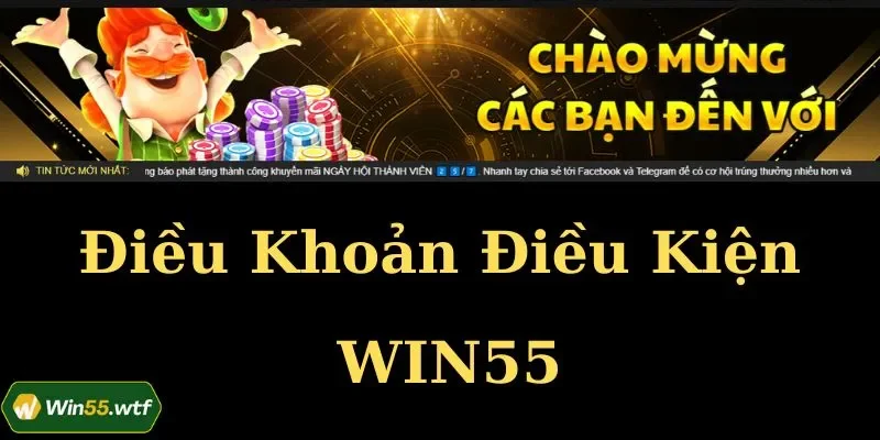Điều Khoản Điều Kiện WIN55: Quy Định Cho Hội Viên Nhà Cái