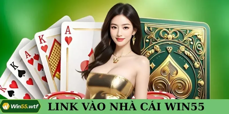 Cập Nhật Link Vào Nhà Cái Win55 An Toàn, Không Bị Chặn 2025